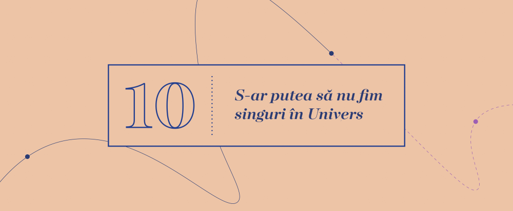 Mari Idei 10 - S-ar putea să nu fim singuri în Univers